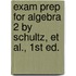 Exam Prep For Algebra 2 By Schultz, Et Al., 1st Ed.