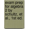 Exam Prep For Algebra 2 By Schultz, Et Al., 1st Ed. by et al. Schultz