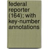 Federal Reporter (164); With Key-Number Annotations by United States Circuit Courts