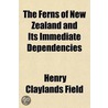 Ferns Of New Zealand And Its Immediate Dependencies by Henry Claylands Field