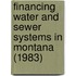 Financing Water and Sewer Systems in Montana (1983)