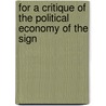 For A Critique Of The Political Economy Of The Sign by Jean Baudrillard