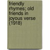 Friendly Rhymes; Old Friends In Joyous Verse (1918) door James William Foley