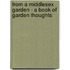 From A Middlesex Garden - A Book Of Garden Thoughts