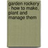 Garden Rockery - How To Make, Plant And Manage Them
