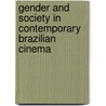 Gender And Society In Contemporary Brazilian Cinema by David William Foster