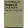 Genealogical Records Of Buckingham County, Virginia door Whitley
