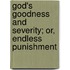 God's Goodness And Severity; Or, Endless Punishment