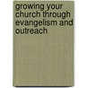 Growing Your Church Through Evangelism and Outreach by Marshall Shelley
