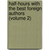 Half-Hours with the Best Foreign Authors (Volume 2) by Charles Morris