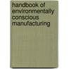 Handbook Of Environmentally Conscious Manufacturing door Christian N. Madu