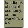 Handbook Of Social Economy; Or, The Worker's A B C. door Edmond About