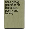 Hans-Georg Gadamer On Education, Poetry And History door Steffen W. Schmidt