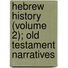 Hebrew History (Volume 2); Old Testament Narratives door Henry Hallam Saunderson