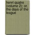 Henri Quatre (Volume 2); Or, The Days Of The League