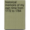 Historical Memoirs Of My Own Time From 1772 To 1784 by Sir Nathaniel William Wraxall