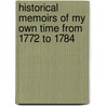 Historical Memoirs Of My Own Time From 1772 To 1784 door Sir Nathaniel William Wraxall