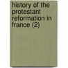 History Of The Protestant Reformation In France (2) by Anne Marsh Caldwell