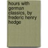 Hours With German Classics, By Frederic Henry Hedge