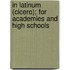 In Latinum (Cicero); For Academies And High Schools