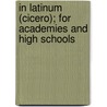 In Latinum (Cicero); For Academies And High Schools door John Davis Seaton Riggs