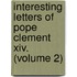 Interesting Letters Of Pope Clement Xiv. (volume 2)