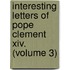 Interesting Letters Of Pope Clement Xiv. (volume 3)