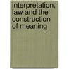 Interpretation, Law and the Construction of Meaning by Wagner Anne