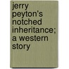 Jerry Peyton's Notched Inheritance; A Western Story door David Manning