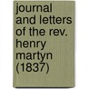 Journal And Letters Of The Rev. Henry Martyn (1837) by Henry Martyn