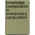 Knowledge Incorporation In Evolutionary Computation