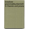 Kreativer Grammatikunterricht in Theorie und Praxis by Hans Kalt