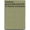 Kreativer Grammatikunterricht in Theorie und Praxis door Hans Kalt