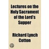 Lectures On The Holy Sacrament Of The Lord's Supper door Richard Lynch Cotton