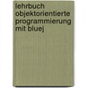 Lehrbuch Objektorientierte Programmierung mit BlueJ door Onbekend