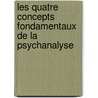 Les Quatre Concepts Fondamentaux De La Psychanalyse door Jacques Lacan
