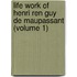 Life Work of Henri Ren Guy de Maupassant (Volume 1)