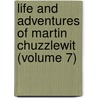 Life and Adventures of Martin Chuzzlewit (Volume 7) door Charles Dickens