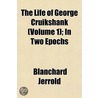 Life of George Cruikshank (Volume 1); In Two Epochs door William Blanchard Jerrold