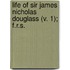 Life of Sir James Nicholas Douglass (V. 1); F.R.S.