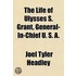 Life of Ulysses S. Grant, General-In-Chief U. S. A.