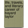 Life, Travels, And Literary Career Of Bayard Taylor door Russell Herman Conwell