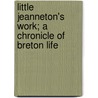 Little Jeanneton's Work; A Chronicle Of Breton Life by Cecilia Anne Jones