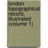 London Topographical Record, Illustrated (Volume 1) by London Topographical Society