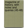 Magazine of History, with Notes and Queries (45-48) door Benjamin Baynton