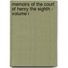 Memoirs Of The Court Of Henry The Eighth - Volume I by Katherine Thomson