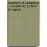 Memoirs of Casanova - Volume 02; A Cleric in Naples by Giacoma Casanova