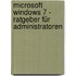 Microsoft Windows 7 - Ratgeber für Administratoren