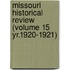 Missouri Historical Review (Volume 15 Yr.1920-1921)