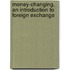 Money-Changing, An Introduction To Foreign Exchange